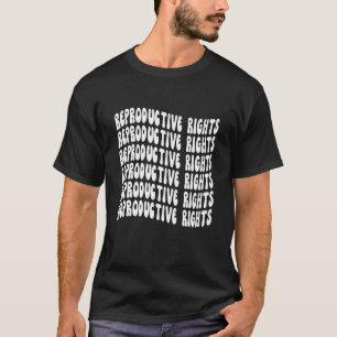 Reproductive Rights Womens Pro Choice Feminism T-Shirt
