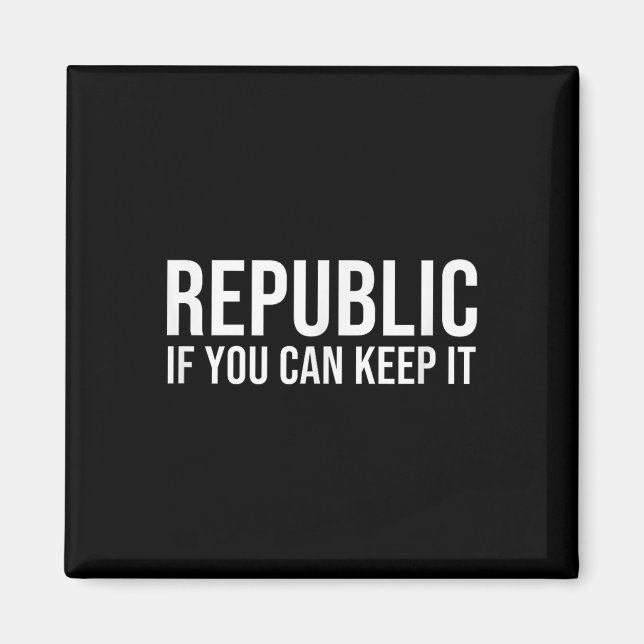 Republic If You Can Keep It  Magnet (Front)