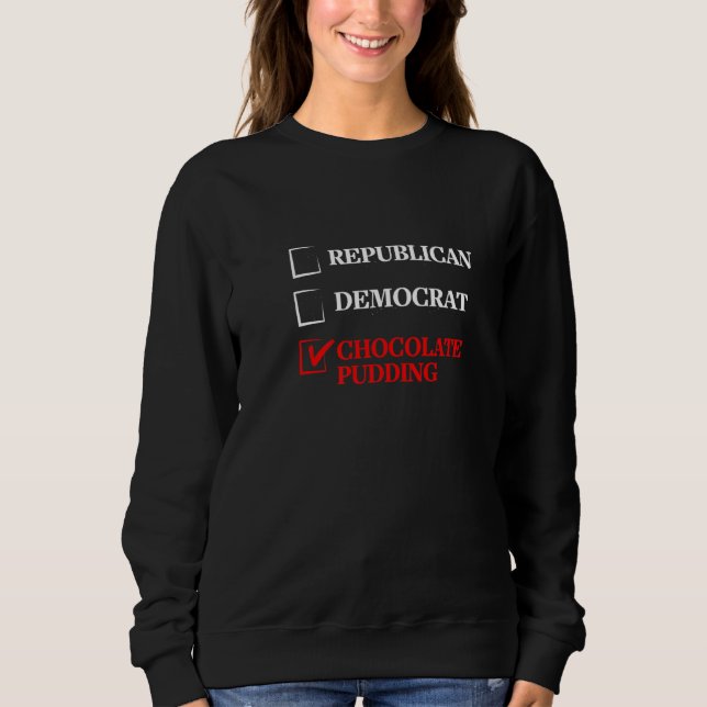 Republican Democrat Chocolate Pudding Funny Electi Sweatshirt (Front)