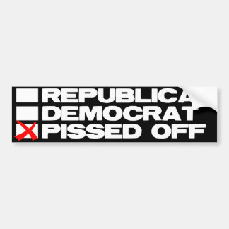Republican - Democrat - Pissed Off Bumper Sticker