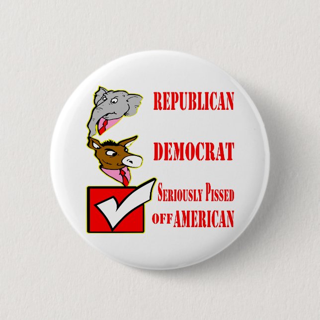 Republican, Democrat, Seriously Pissed Off America 2 Inch Round Button (Front)