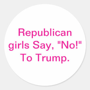 Republican girls Say No Trump Hankamer Artjunkhaus Classic Round Sticker