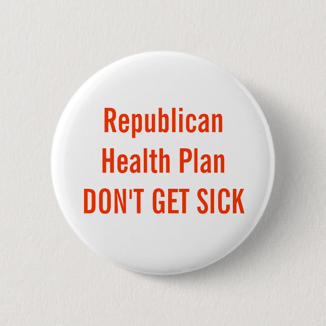 Republican Health Plan DON'T GET SICK 2 Inch Round Button (Front)
