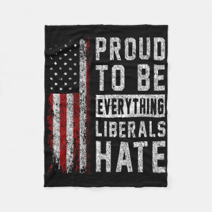 Republican Proud To Be Everything Liberals Hate  Fleece Blanket