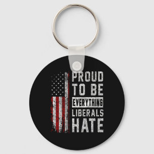 Republican Proud To Be Everything Liberals Hate  Keychain