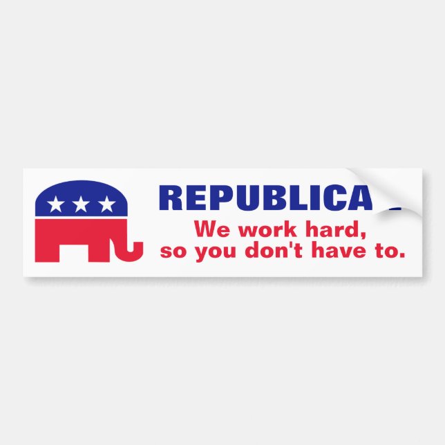 Republican - We work hard so you don't have to. Bumper Sticker (Front)
