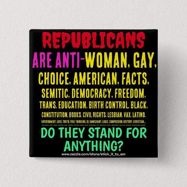 REPUBLICANS ARE ANTI-WOMAN, GAY, & EVERYTHING 2 INCH SQUARE BUTTON (Front)