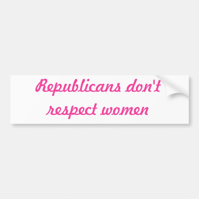 Republicans don't respect women bumper sticker (Front)