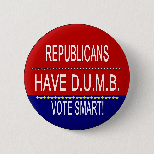 Republicans Have D.U.M.B. 2 Inch Round Button (Front)