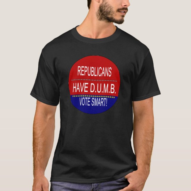 Republicans Have D.U.M.B. T-Shirt (Front)