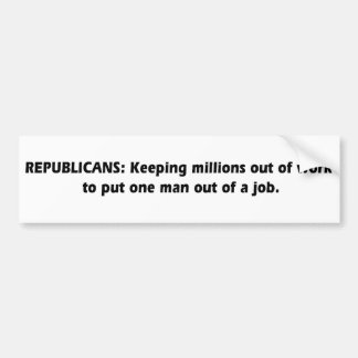 Republicans - Keeping millions out of work Bumper Sticker