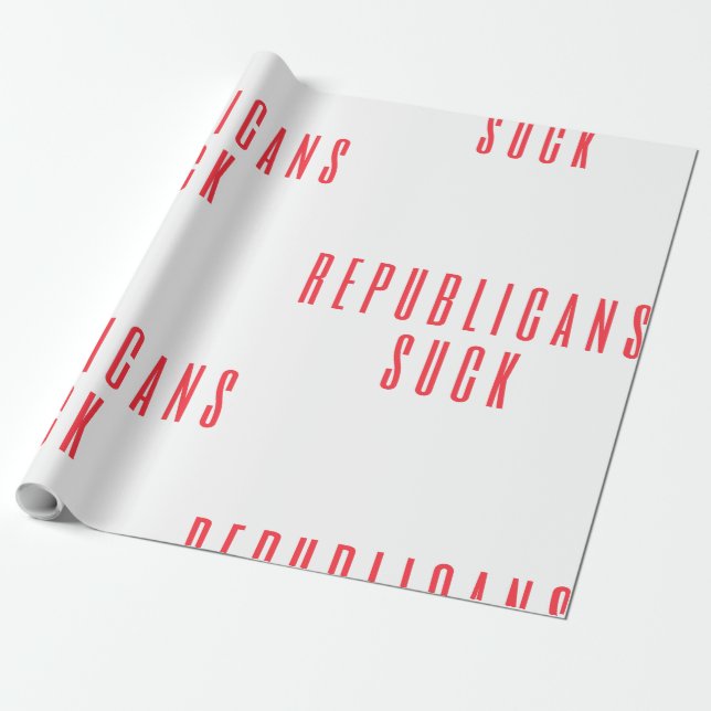 Republicans Suck! Political Quote For Liberal Dems Wrapping Paper (Unrolled)