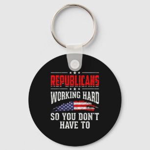 Republicans Working Hard So You Dont Have To Repub Keychain