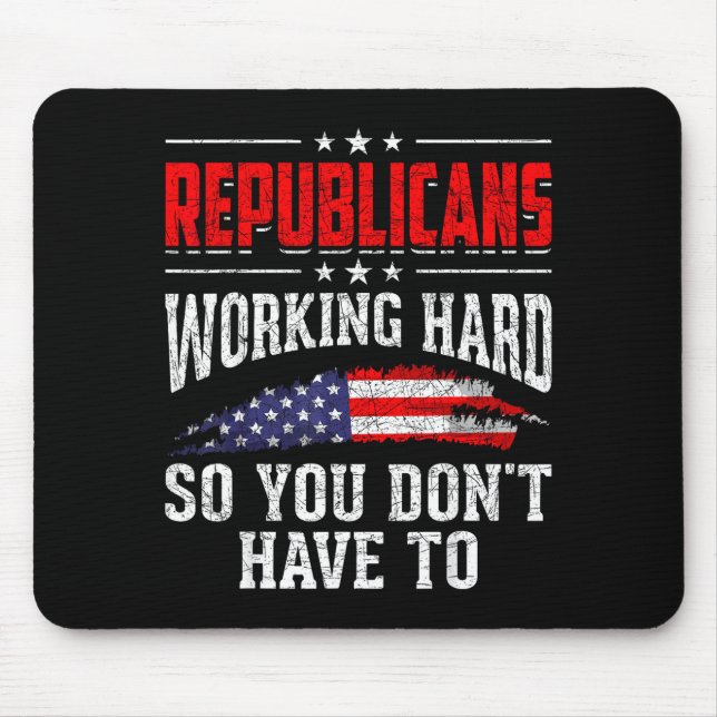 Republicans Working Hard So You Dont Have To Repub Mouse Pad (Front)