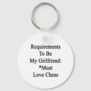 Requirements To Be My Girlfriend Must Love Chess Keychain