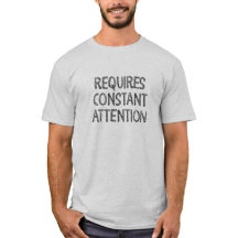 Requires Constant Attention.