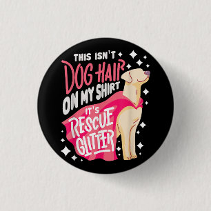 Rescue Dog Gift I This isn't dog hair on my 1 Inch Round Button