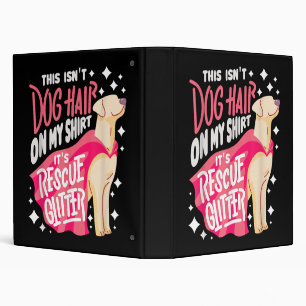 Rescue Dog Gift I This isn't dog hair on my Binder