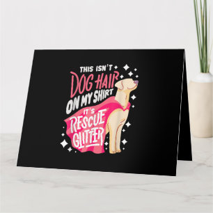 Rescue Dog Gift I This isn't dog hair on my Card