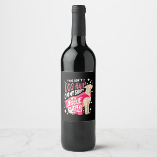 Rescue Dog Gift I This isn't dog hair on my Wine Label