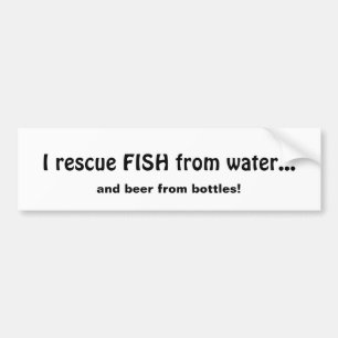 Rescue Fish from Water Beer From Bottles Fun Quote Bumper Sticker