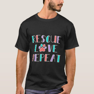 Rescue Love Repeat - Dog Rescue Gift For Women Or  T-Shirt