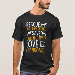 Rescue Mistreated Save Injured Love Abandoned Anim T-Shirt