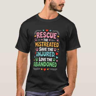 Rescue the mistreated save the injured love the ab T-Shirt