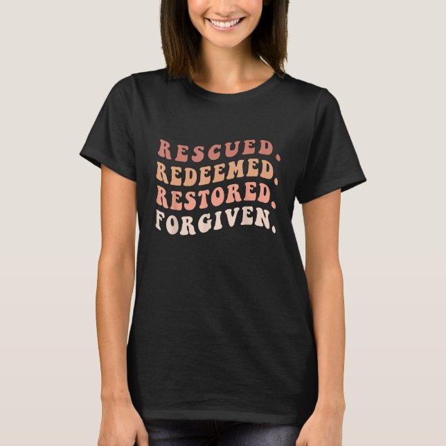 Rescued, Redeemed, Restored, Forgiven Religious Ch T-Shirt (Front)