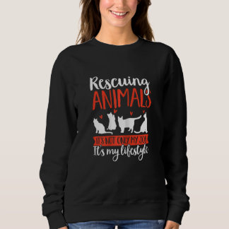 Rescuing Animals It'S My Lifestyle Animal Saving S Sweatshirt