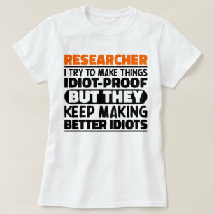 Researcher I Try To Make Things Funny Sayings  T-Shirt