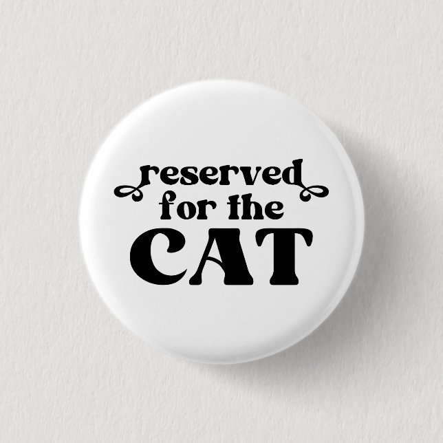 Reserved For The Cat 1 Inch Round Button (Front)