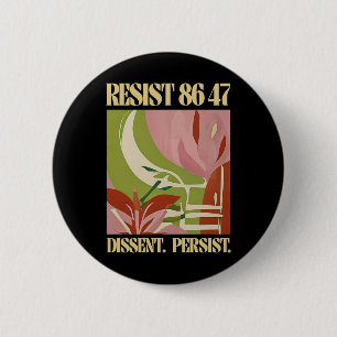 Resist 8647 Dissent Persist Anti Trump Floral Femi 2 Inch Round Button