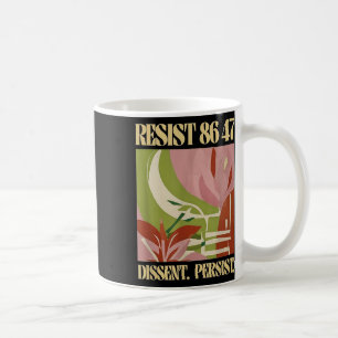 Resist 8647 Dissent Persist Anti Trump Floral Femi Coffee Mug