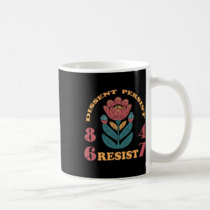 Resist 8647 Dissent Persist Anti Trump Floral Femi Coffee Mug