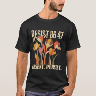 Resist 8647 Dissent Persist Anti Trump Floral Femi T-Shirt