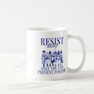 Resist 8647 Only You Can Prevent Fascism Feminist  Coffee Mug