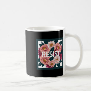 Resist - Anti Trump Floral Political Protest  Coffee Mug