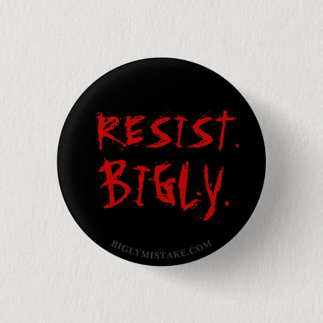 RESIST. BIGLY. 1 INCH ROUND BUTTON (Front)