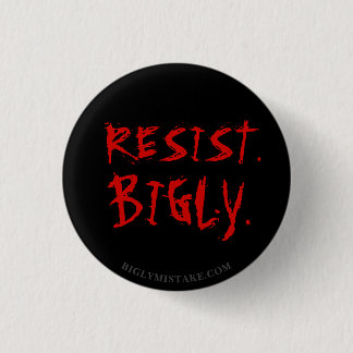 RESIST. BIGLY. 1 INCH ROUND BUTTON