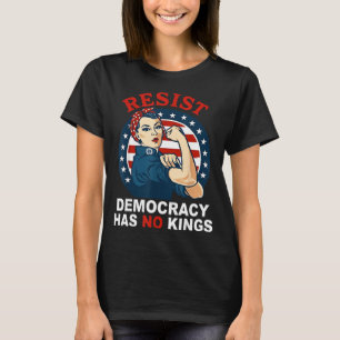 Resist Democracy Has Kings Womans Girl America T-Shirt