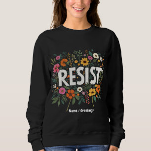 RESIST Floral Anti-Trump Political Protest  Sweatshirt