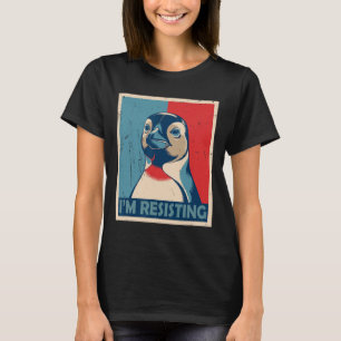 Resist I'm Resisting Penguin Activism Poster Again T-Shirt