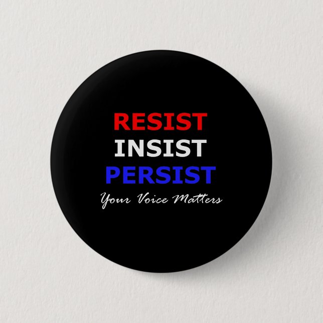 Resist Insist Persist Your Voice Problems Patrioti 2 Inch Round Button (Front)