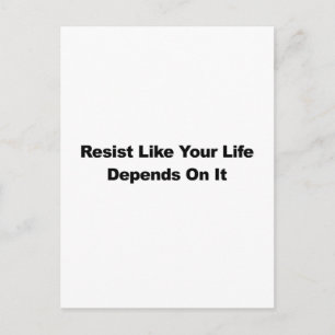 Resist Like Your Life Depends On It Postcard