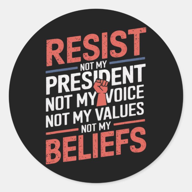 Resist Not My President Not My Voice Not My Values Classic Round Sticker (Front)