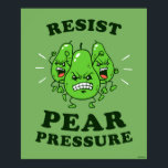 Resist Pear Pressure Poster<br><div class="desc">"Resist Pear Pressure" pear graphic designed by bCreative shows a trio of angry pears! This makes a great gift for family, friends, or a treat for yourself! This funny graphic is a great addition to anyone's style. bCreative is a leading creator and licensor of original, trendy designs and properties. ©LCT...</div>