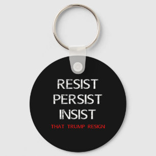 Resist Persist Insist That Trump Resign Anti-trump Keychain