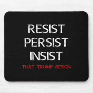 Resist Persist Insist That Trump Resign Anti-trump Mouse Pad