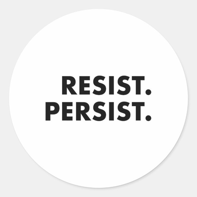 Resist. Persist. #resist #shepersisted  Classic Round Sticker (Front)
